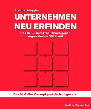 Unternehmen neu erfinden: Das Denk- und Arbeitsbuch gegen organisierten Stillstand