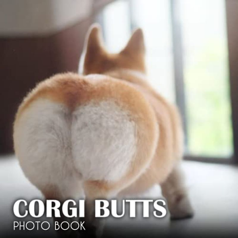 Corgi Butts Photo Book: Picture Book Of Corgi Butts With 30+ Photos Pictures, 2023 Photobook For Birthday Christmas Gifts For Men Women Mom Dad Boy Girl