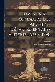 Inventaire - Sommaire Des Archives Départementales Antérieures À 1790: Charente: Archives Civiles