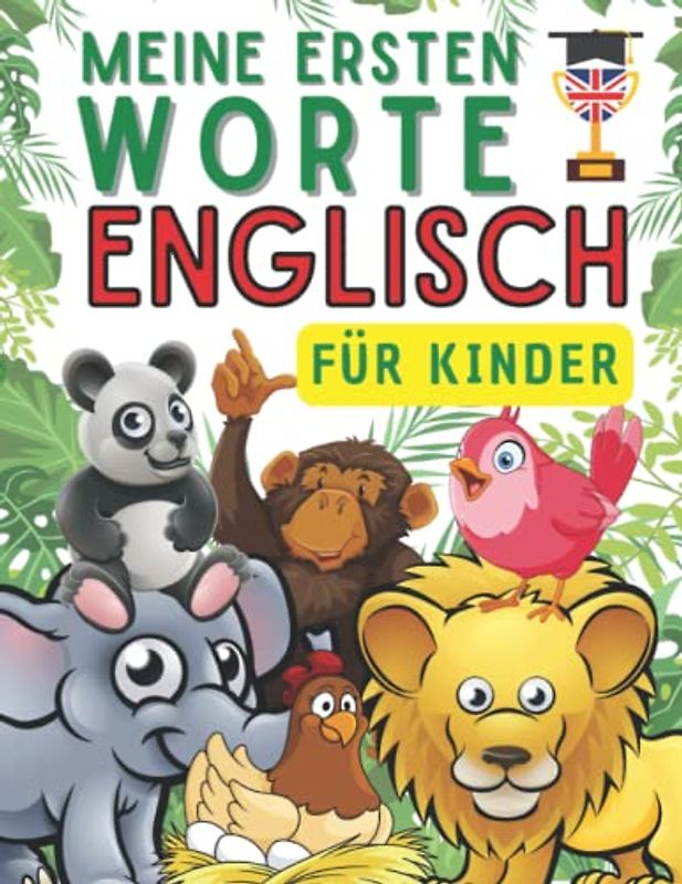 Meine ersten worte auf englisch für Kinder: Tiervokabeln in Englisch lernen mit meinem Bilderbuch für Kinder von 4-10 Jahren