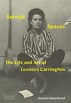 Surreal Spaces: The Life and Art of Leonora Carrington