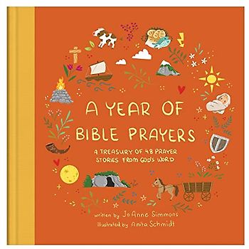 A Year of Bible Prayers: A Treasury of 48 Prayer Stories from God’s Word