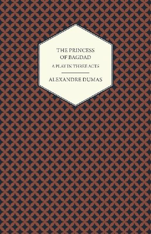The Princess of Bagdad - A Play in Three Acts