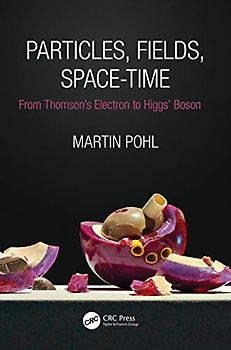 Particles, Fields, Space-Time: From Thomson’s Electron to Higgs Boson