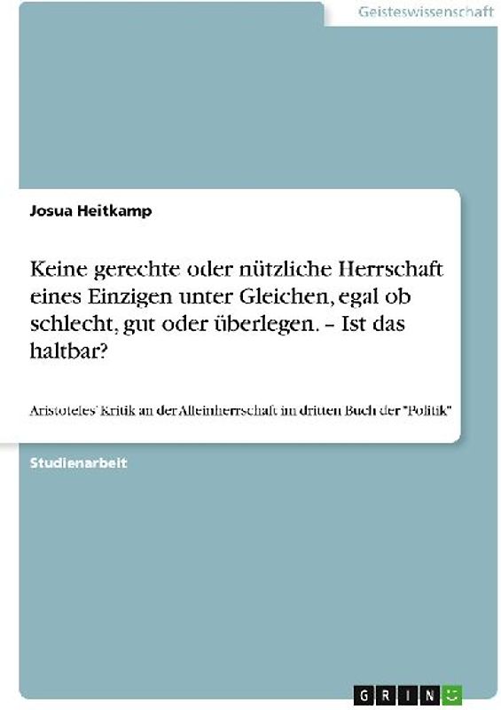Keine gerechte oder nützliche Herrschaft eines Einzigen unter Gleichen, egal ob schlecht, gut oder überlegen. - Ist das haltbar?