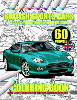 British Sports Cars Coloring art Book - classic, youngtimer & modern icons 60 Vehicles: Relaxation Coloring Pages for Adults & Kids, Boys & Girls, Car Lovers (Fantastic details)