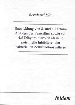 Entwicklung von δ- und ε-Lactam-Analoga des Penicillins sowie von 4,5-Dihydrothiazolen als neue potentielle Inhibitoren der bakteriellen Zellwandbiosynthese