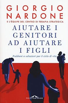 Aiutare i genitori ad aiutare i figli. Problemi e soluzioni per il ciclo di vita