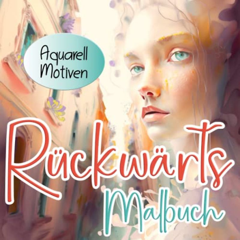 Rückwärts Malbuch: Linienmalbuch für Erwachsene - es ist eine Form der Meditation, die helfen kann, Stress und Ängste abzubauen, Abstract und Aquarell Motiven