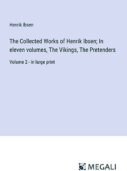The Collected Works of Henrik Ibsen; In eleven volumes, The Vikings, The Pretenders