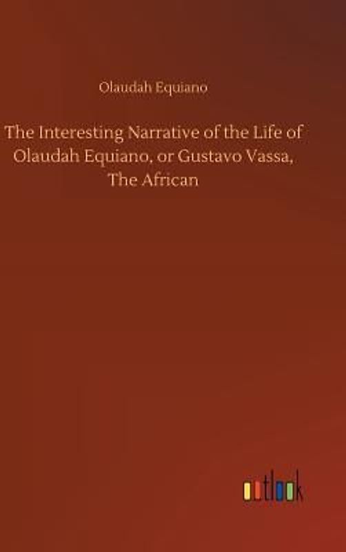 The Interesting Narrative of the Life of Olaudah Equiano, or Gustavo Vassa, The African