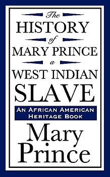 The History of Mary Prince, a West Indian Slave (an African American Heritage Book)