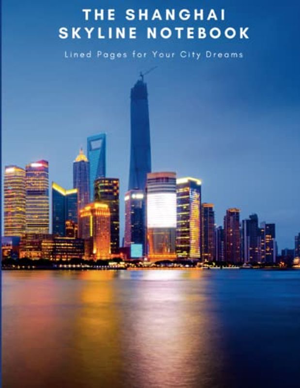 The Shanghai Skyline Notebook: Lined Pages for Your City Dreams