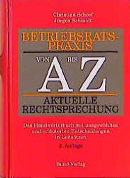 Betriebsratspraxis von A bis Z - Aktuelle Rechtsprechung. Das Handwörterbuch mit ausgewählten und erläuterten Entscheidungen in Leitsätzen