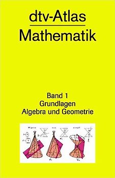 dtv-Atlas Mathematik. Tafeln und Texte / dtv-Atlas Mathematik. Band 1: Grundlagen, Algebra und Geometrie
