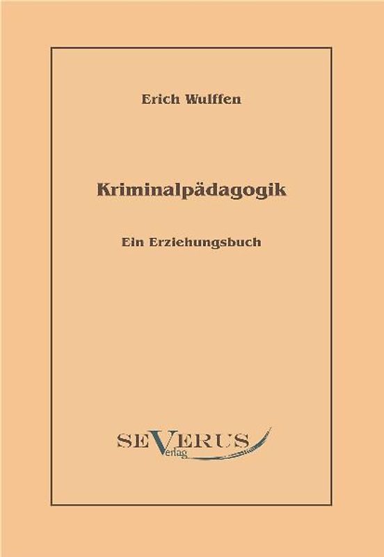 Kriminalpädagogik: Ein Erziehungsbuch
