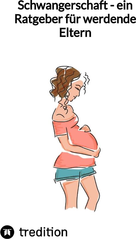 Schwangerschaft - ein Ratgeber für werdende Eltern