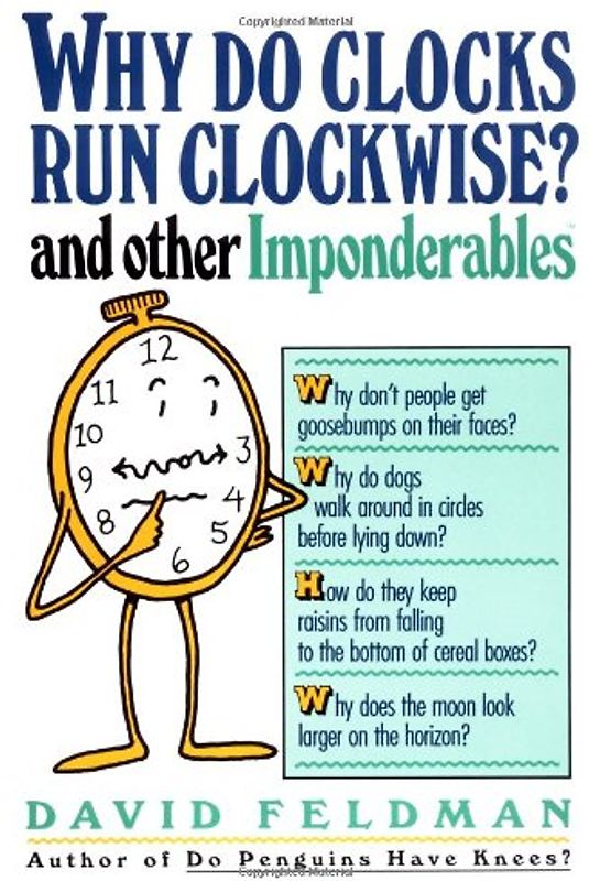 Why Do Clocks Run Clockwise? and Other Imponderables: Mysteries of Everyday Life Explained