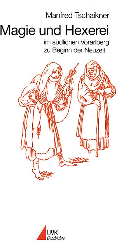 Magie und Hexerei im südlichen Vorarlberg zu Beginn der Neuzeit