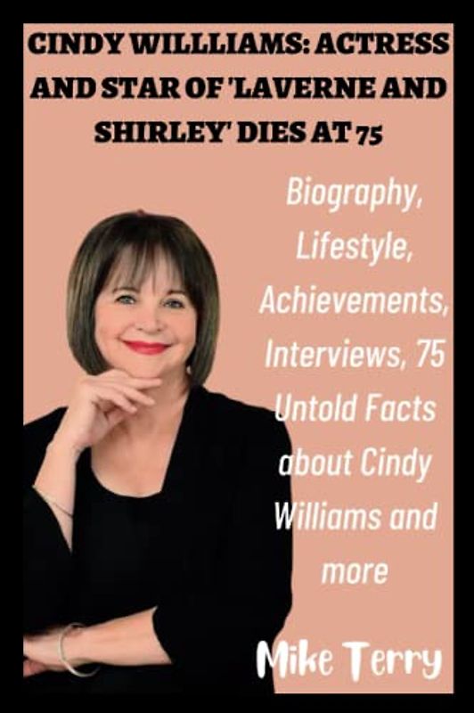 CINDY WILLLIAMS: ACTRESS AND STAR OF 'LAVERNE AND SHIRLEY' DIES AT 75: Biography, Lifestyle, Achievements, Interviews, 75 Untold Facts about Cindy Williams and more