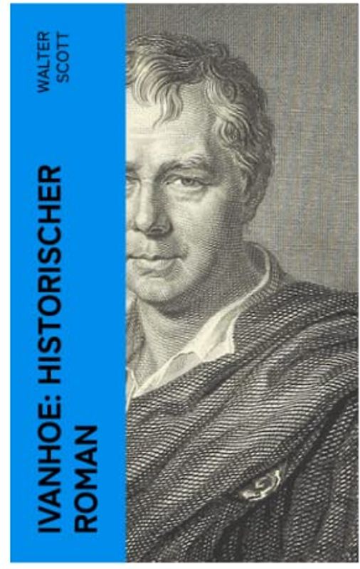Ivanhoe: Historischer Roman