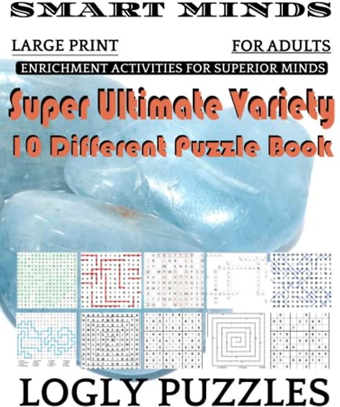 Smart Minds -Variety 10 Different Puzzle Book For Adults: Ultimate Variety Puzzles Large-Print Word Search, Word Maze .Word Spiral ,Word Angles, ... Crossword And Sudoku Easy , Medium And Hard