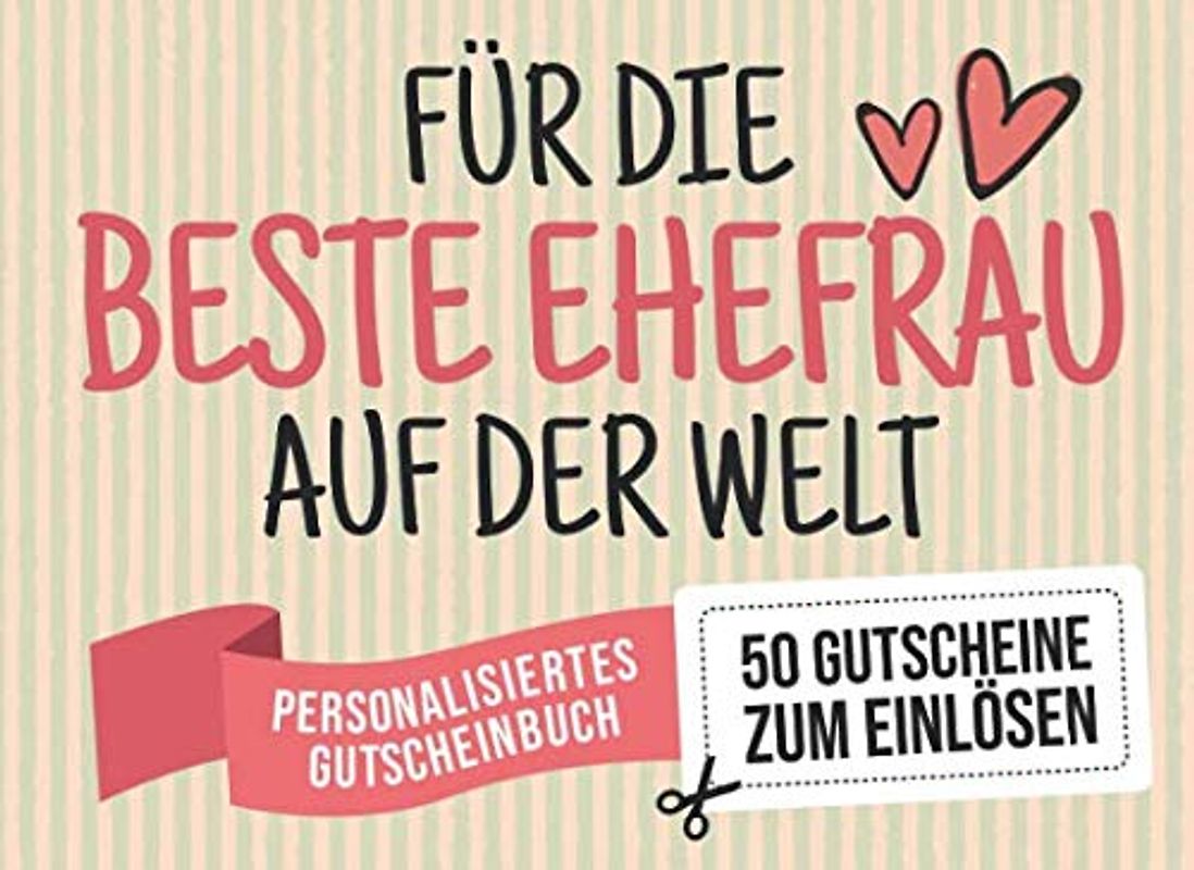 Für Die Beste Ehefrau Auf Der Welt - Personalisiertes Gutscheinbuch - 50 Gutscheine: Gutscheinheft zum selbst Ausfüllen - Mit 25 fertigen Gutscheinen ... Geburtstag oder als Geschenk zum Hochzeitstag