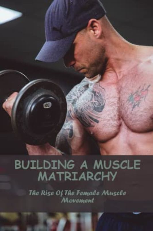 Building A Muscle Matriarchy: The Rise Of The Female Muscle Movement