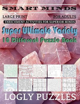 Smart Minds -Variety 10 Different Puzzle Book For Adults: Ultimate Variety Puzzles Large-Print Word Search, Word Maze .Word Spiral ,Word Angles, ... Crossword And Sudoku Easy , Medium And Hard