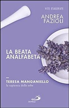 La beata analfabeta. Teresa Manganiello, la sapienza delle erbe