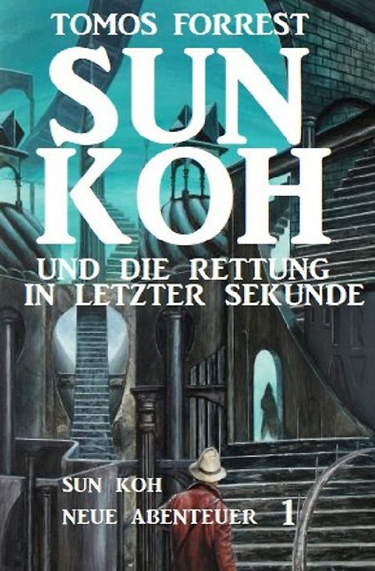 Sun Koh und die Rettung in letzter Sekunde: Sun Koh Neue Abenteuer 1
