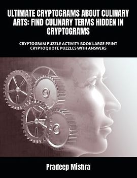 ULTIMATE CRYPTOGRAMS ABOUT CULINARY ARTS: FIND CULINARY TERMS HIDDEN IN CRYPTOGRAMS: CRYPTOGRAM PUZZLE ACTIVITY BOOK LARGE PRINT CRYPTOQUOTE PUZZLES WITH ANSWERS