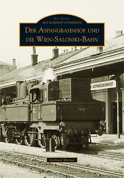 Der Aspangbahnhof und die Wien-Saloniki-Bahn