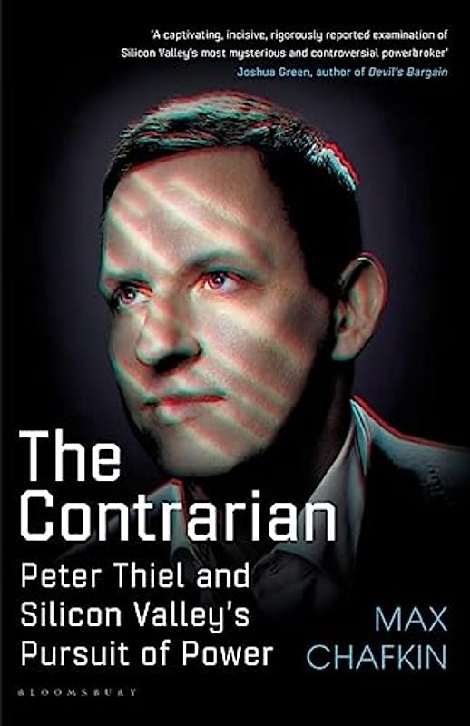 The Contrarian: Peter Thiel and Silicon Valley's Pursuit of Power