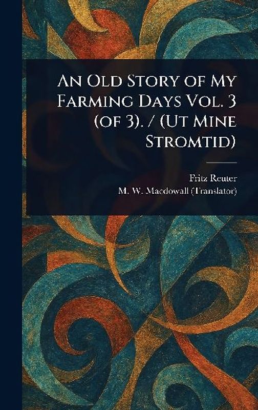 An Old Story of My Farming Days Vol. 3 (of 3). / (Ut Mine Stromtid)