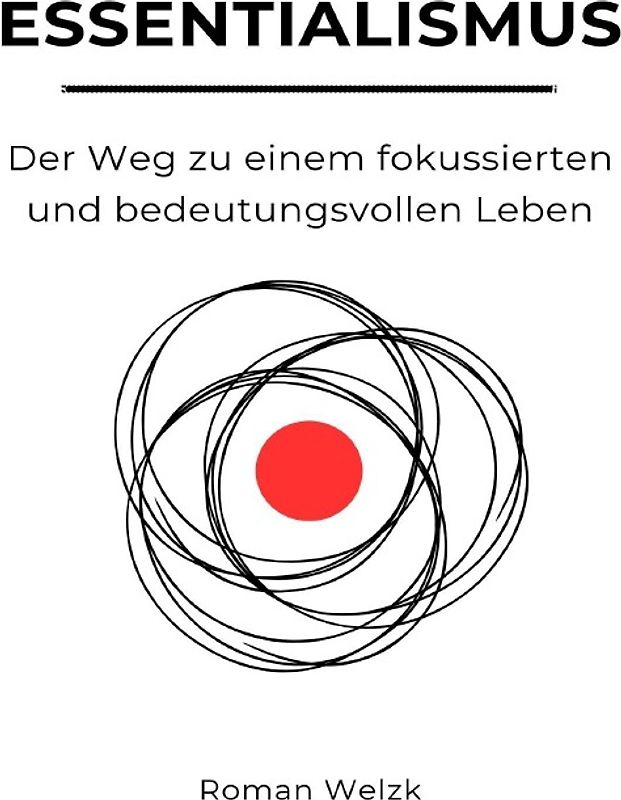 Essentialismus: Der Weg zu einem fokussierten und bedeutungsvollen Leben