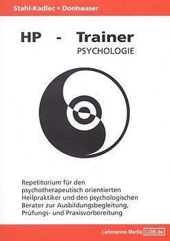 HP-Trainer Psychologie. Repetitorium für den psychotherapeutisch orientierten Heilpraktiker und den psychologischen Berater zur Ausbildungsbegleitung, Prüfungs- und Praxisvorbereitung