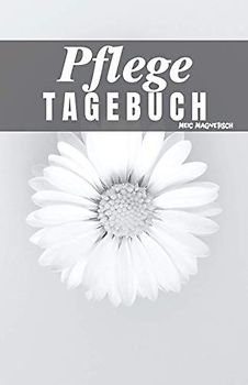 Pflege Tagebuch: Das Pflegetagebuch zum ausfüllen und Dokumentieren für die Pflegeplanung, Pflegestufen und Pflegegrad Ideal fpr den Nachweis über die Pflegebedüftigkeit und Pflegedokumentation