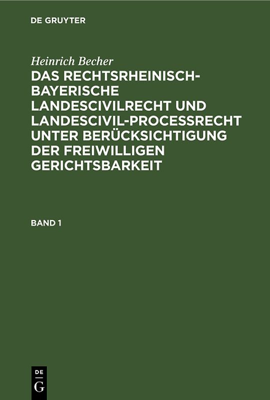 Heinrich Becher: Das rechtsrheinisch-bayerische Landescivilrecht... / Heinrich Becher: Das rechtsrheinisch-bayerische Landescivilrecht.... Band 1