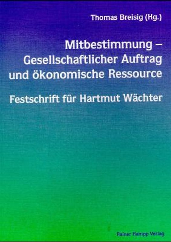 Mitbestimmung - Gesellschaftlicher Auftrag und ökonomische Ressource