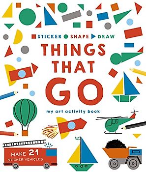 Sticker, Shape, Draw: Things That Go: My Art Activity Book