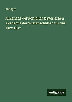 Almanach der königlich bayerischen Akademie der Wissenschaften für das Jahr 1847