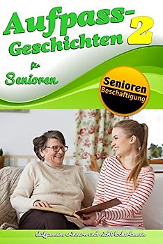 Aufpass Geschichten 2 für Senioren (Senioren-Runde.de, Band 2)