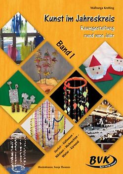 Kunst im Jahreskreis Band 1. Raumgestaltung rund ums Jahr: Herbst – Halloween – Nikolaus – Weihnachten – Winter – Karneval