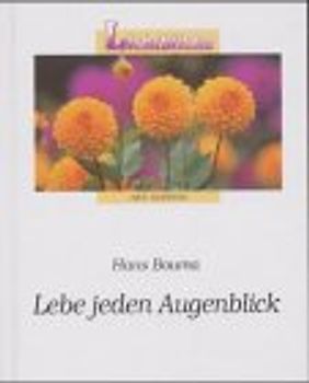 Lebe jeden Augenblick