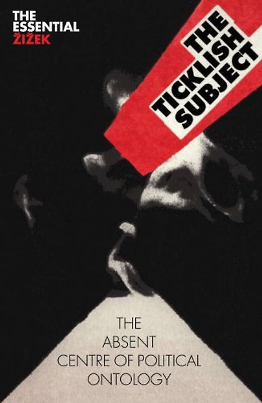 The Ticklish Subject: The Absent Centre of Political Ontology (The Essential Zizek) - Zizek, Slavoj