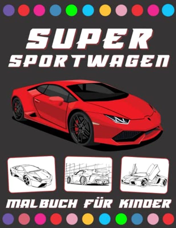 Super Sportwagen Malbuch für Kinder: Supercar Malbuch für Kinder von 4 Bis 8 Jahren (Malbuch für Jungen)