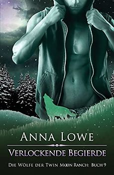 Verlockende Begierde (Die Wölfe der Twin Moon Ranch, Band 9)