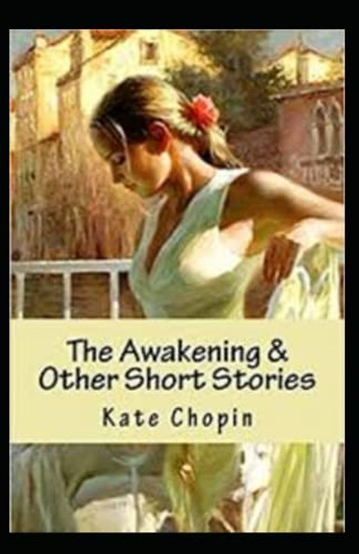 The Awakening & Other Short Stories Annotated