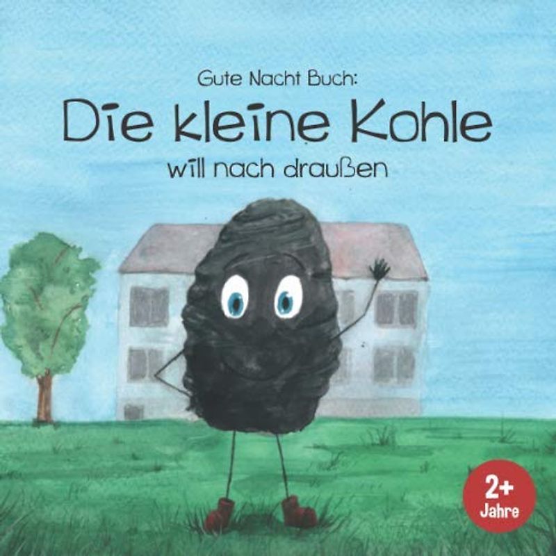 Gute Nacht Buch: Die kleine Kohle will nach draußen: Einschlafgeschichte zum Vorlesen. Liebevolles, süßes Bilder-Buch für Kinder ab 2 Jahren. (Einschlafgeschichten für kleine Kinder, Band 1)